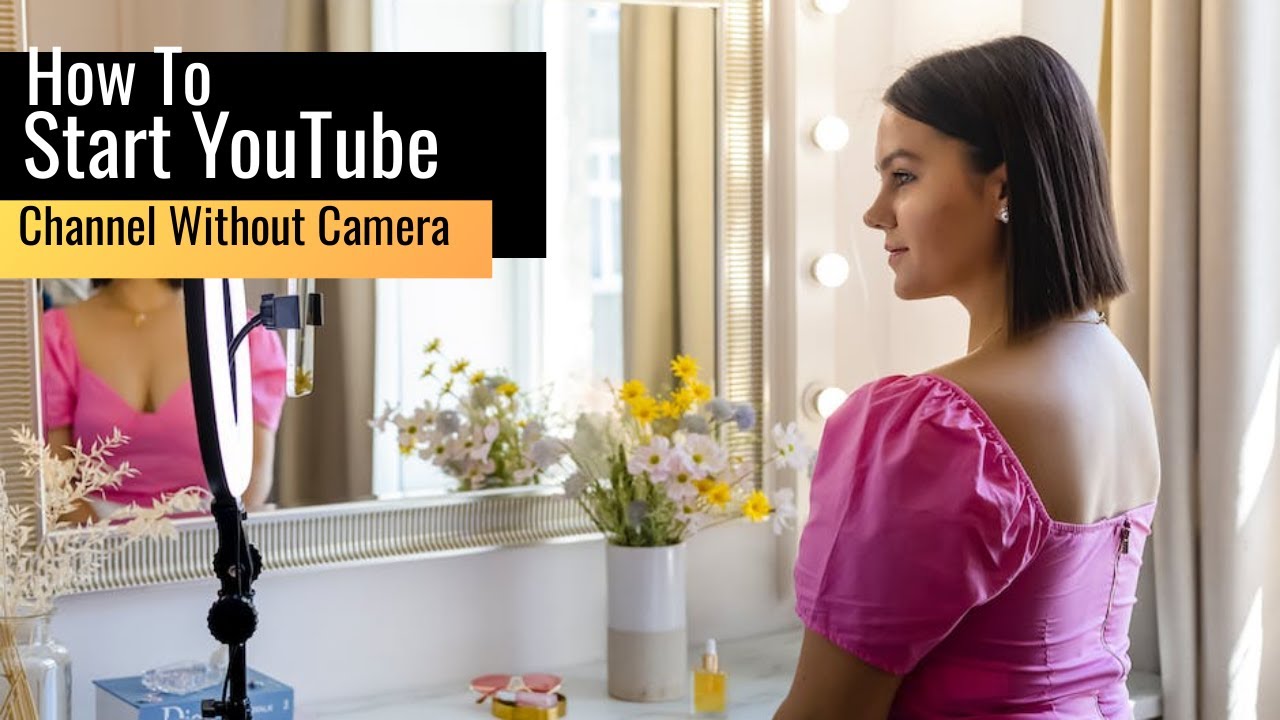 How To Start A YouTube Channel Without A Proper Camera - YouTube