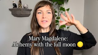 Alchemy with the full moon: Mary Magdalene channeled message and meditation 