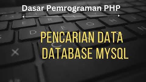 BELAJAR PHP : Implementasi Pencarian Data dari database MySQL pada WEB