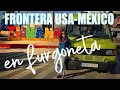 Cruzar FRONTERA Tijuana con VEHÍCULO EXTRANJERO | IMPORTACIÓN TEMPORAL de la furgoneta