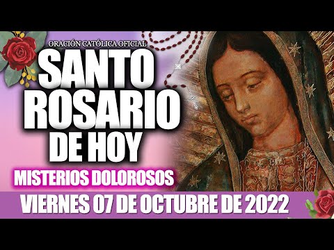 EL SANTO ROSARIO DE HOY VIERNES 07 DE OCTUBRE 2022🌸MISTERIOS DOLOROSOS♥️VIRGEN MARIA DE GUADALUPE♥️