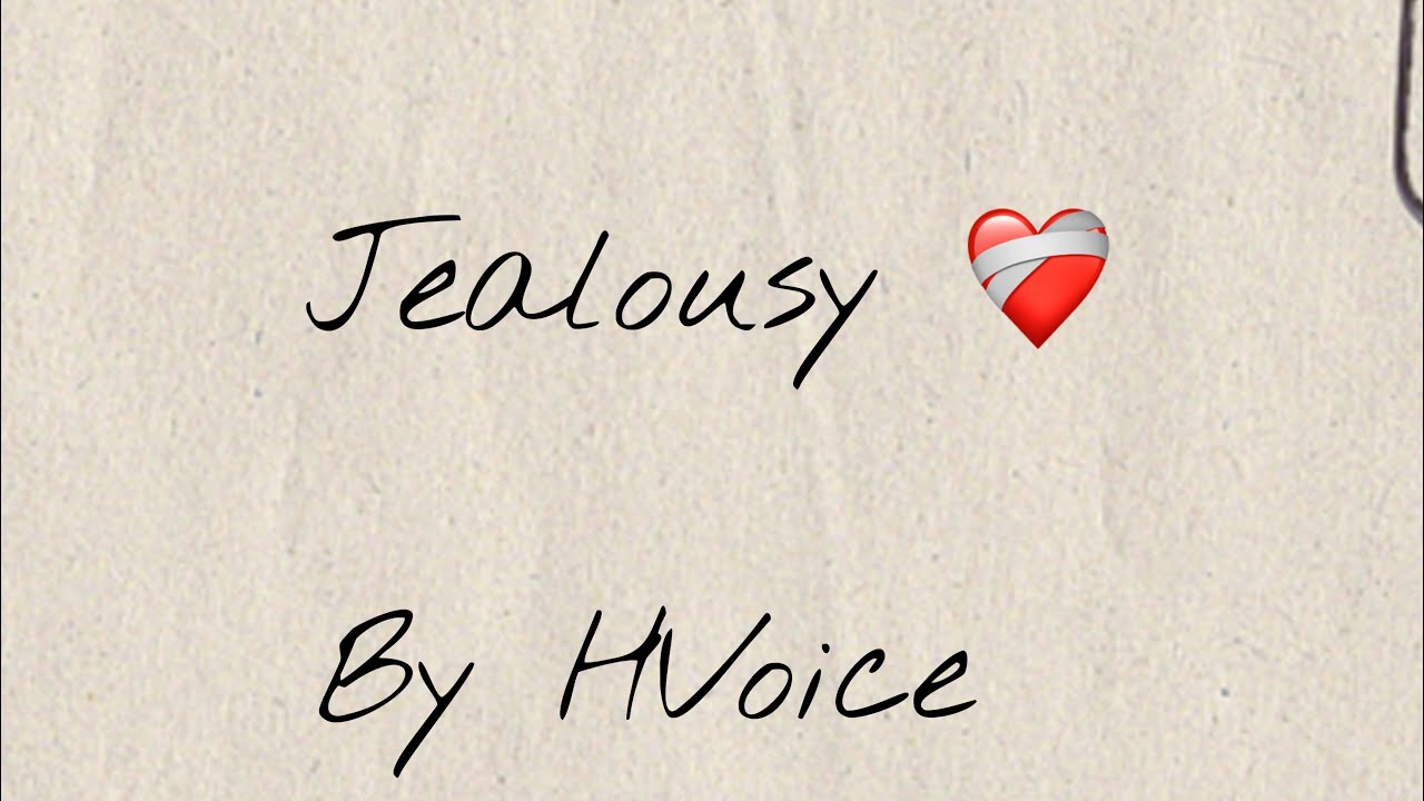 Jealousy🖤🍁By HVoice Try to Hide The Things 