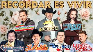 BRONCO, LOS TEMERARIOS, BUKIS, BRYNDIS, ACOSTA, CAMINANTES, YONICS, MIER 💞 GRUPERAS 90S DEL RECUERDO