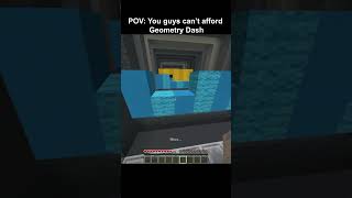 POV You guys  cant afford geometry dash #minecraft