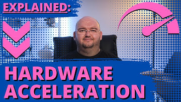 Hardware Acceleration EXPLAINED
