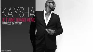 Miniatura de "Kaysha - Je t'aime quand meme"