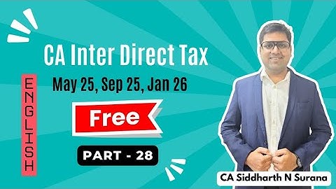 CA Inter Direct Tax ABSOLUTELY FREE | May 25 Sep 25 Jan 26 ENGLISH Part 28 | CA Siddharth N Surana
