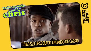 Como ser descolado andando de carro | Todo Mundo Odeia O Chris no Comedy Central