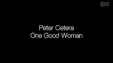 Peter Cetera - One Good Woman [Lyrics]
