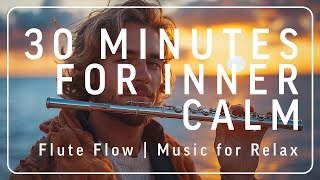 30 Minutes for Your Inner Calm | Flute Flow | Hypnotic Rhythms for Deep Focus & Mental Clarity #calm