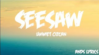 Ummet Ozcan - Seesaw (Lyrics) Up and down We go up and down the seesaw Resimi