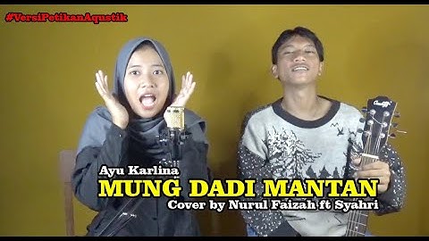 MUNG DADI MANTAN [Ayu Karlina] Cover by Nurul Faizah ft Syahri