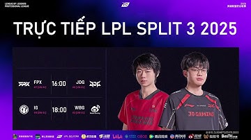 TRỰC TIẾP LPL FPX VS JDG - IG VS WBG NGUYÊN LIÊN MINH