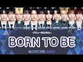 【日プ新世界】 BORN TO BE パート分け 歌詞【ファイナル デビュー評価】