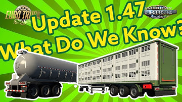 [#ETS2 & #ATS] Update 1.47: What Do We Know, So Far?