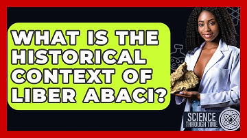 What Is The Historical Context Of Liber Abaci? - Science Through Time