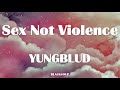 YUNGBLUD - Sex Not Violence Lyrics
