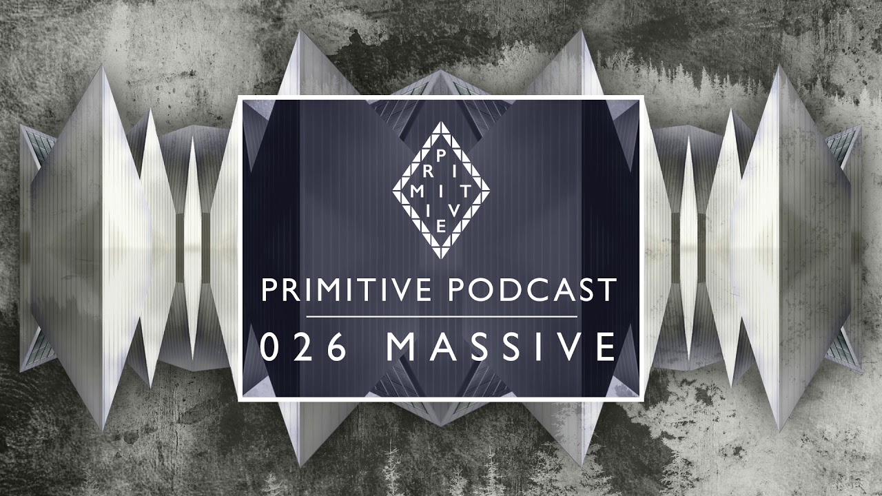 Primitive Podcast 026 by massive [PL] | Minimal & Tech House Mix 2018
