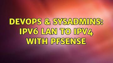 DevOps & SysAdmins: IPv6 LAN to IPv4 with PFsense (3 Solutions!!)
