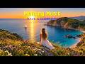 POWERFUL MORNING MUSIC - Happy and Positive Energy - Background Music for Stress Relief, Meditation