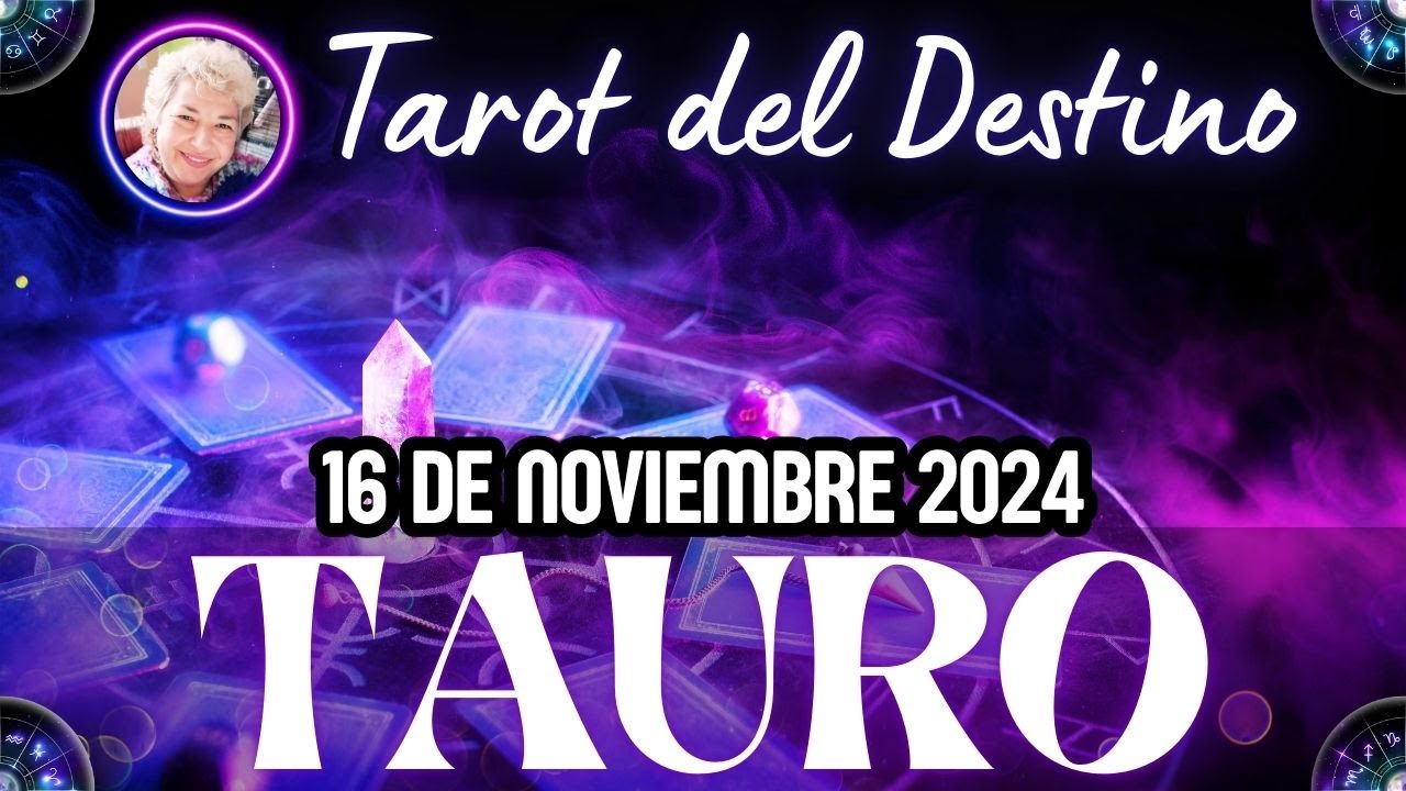 TAURO ♉️ Horóscopo de hoy 16 de Noviembre 2024 | Tarot del Destino # ...