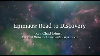 Emmaus: Road to Discovery | Rev. Chad Johnson (Assistant Pastor & Community Engagement)