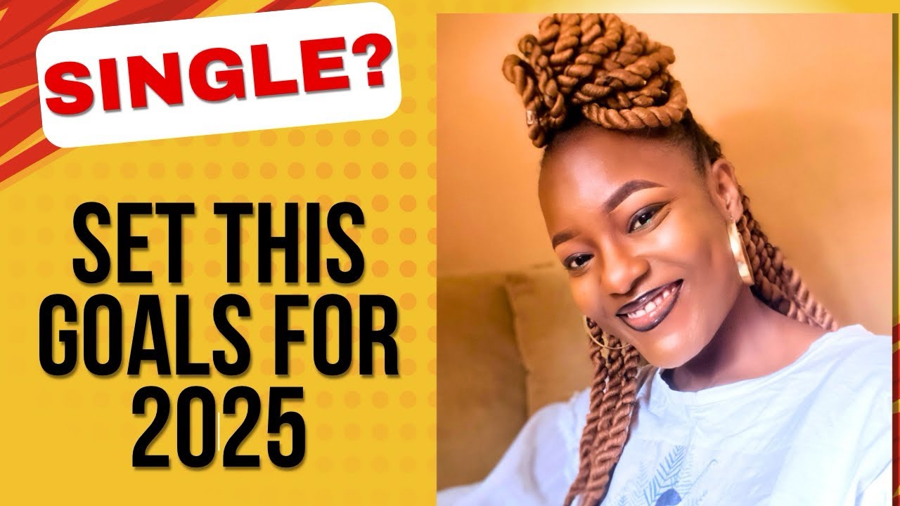 If You Are Single, Set These Goals For 2025🎉