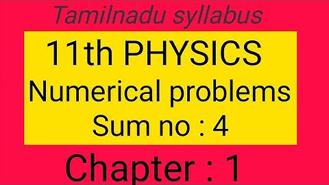 Numerical problems sum no : 4 chapter- 1, 11th Physics, samacheer kalvi, Tamil explanation.
