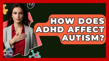 How Does ADHD Affect Autism? - Answers About Autism
