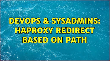 DevOps & SysAdmins: Haproxy redirect based on path (2 Solutions!!)