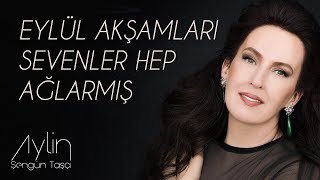 Aylin Şengün Taşçı - Eylül Akşamları Sevenler Hep Ağlarmış