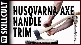 Axe Handle Weight Cut! Husqvarna Forest Axe #5: Thinning w/ Scraping and Rasping