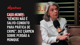 Caso Henry: "Gênero não é salvo-conduto para prática de crime", diz Cármen sobre perdão a Monique