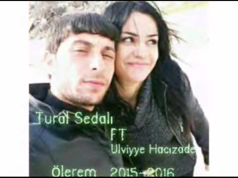 Tural Sedali ft Ulviyye Hacizade   Olerem  2016
