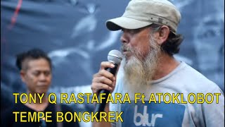 TONY Q RASTAFARA DAN ATOKLOBOT. TEMPE BONGKREK LIVE
