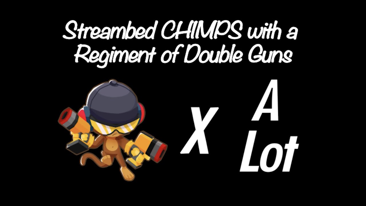 BTD6: Streambed CHIMPS with a Regiment of Double Guns (Black Border)