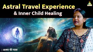 Astral Travel, Inner Child Healing and Experience With Master Seth | Anjana Jain | Aatma Ki Yatra