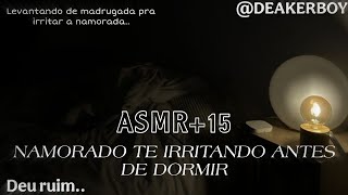 Asmr +15 - Namorado te irritando antes de ir dormir..  (Deu ruim) 