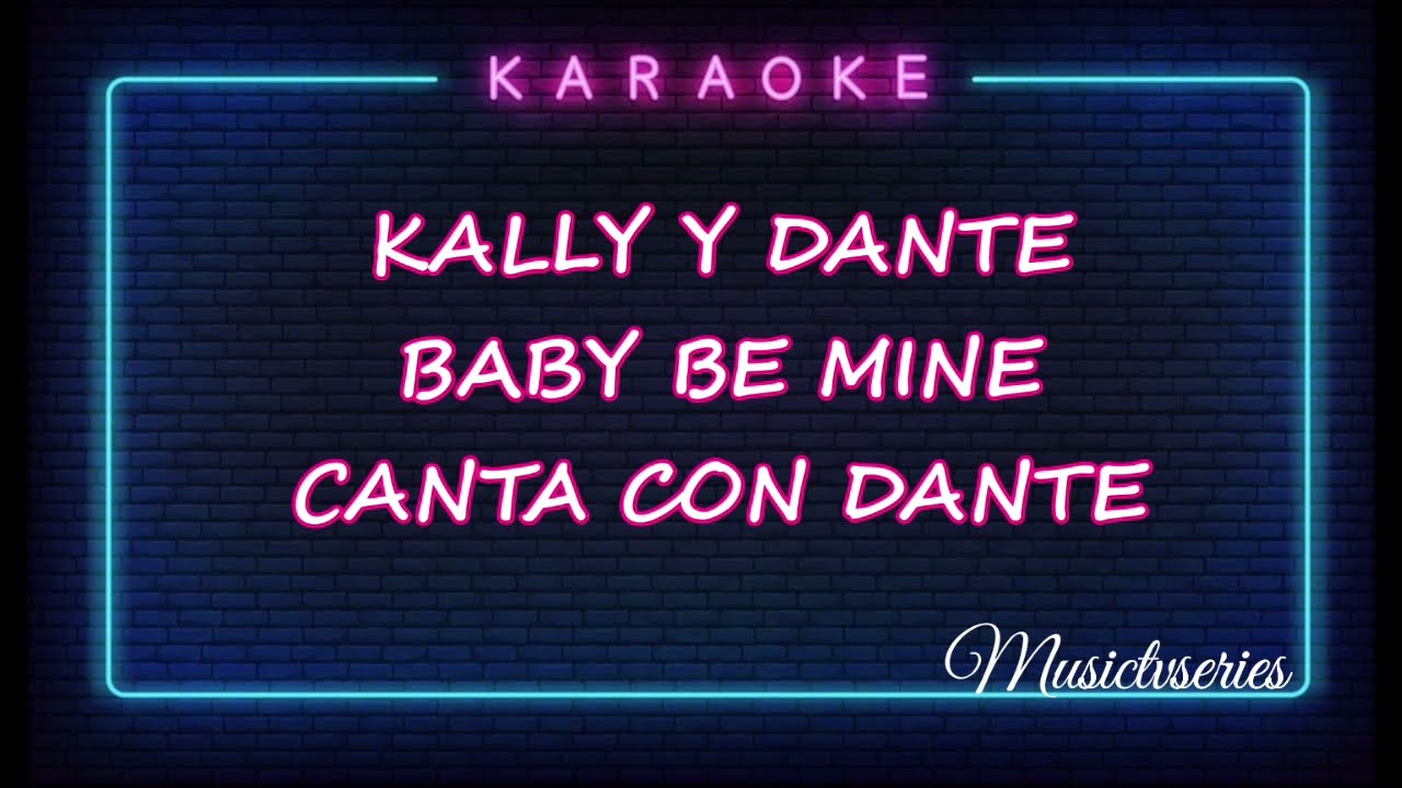 BABY BE MINE KALLY'S MASHUP KARAOKE - CANTA CON DANTE