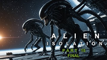 ALIEN ISOLATION Gamplay Walkthrough Part 15 - Boarding the Torrens - Final Chapter!