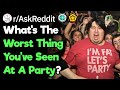 What's The Worst Thing You've Seen At A Party?