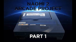 Naomi Arcade Project [Part 1]