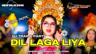 DJ INDIA - DIL LAGA LIYA TERBARU 2026 | TRAP X PARTY | VIRAL TIKTOK | KEPENG REVOLUTION