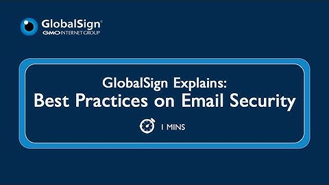 GlobalSign Explains: Best Practices on Email Security