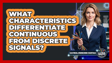 What Characteristics Differentiate Continuous From Discrete Signals?