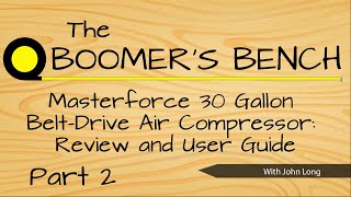 Boomer's Bench Masterforce 30 gallon compressor Review, Part 2