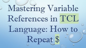 Mastering Variable References in TCL Language: How to Repeat $