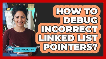 How To Debug Incorrect Linked List Pointers?