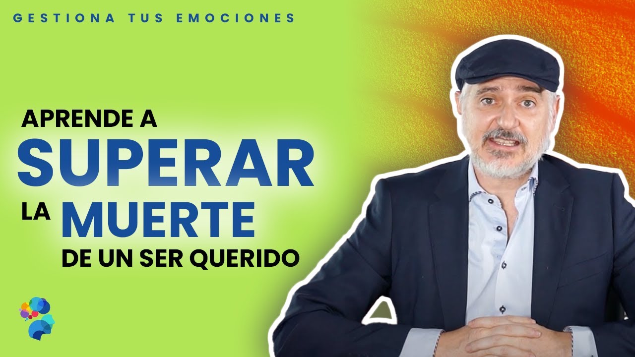 APRENDE a SUPERAR la MUERTE de un SER QUERIDO - YouTube