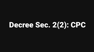 Decree Section 2(2): CPC Part 1